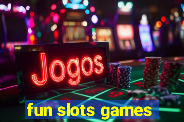 fun slots games