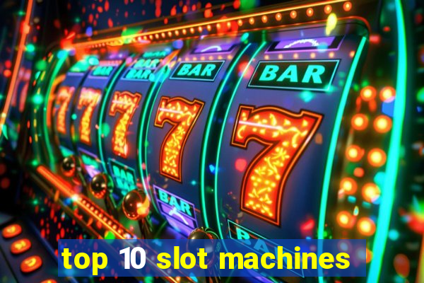 top 10 slot machines