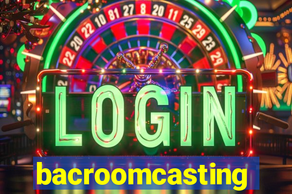 bacroomcasting