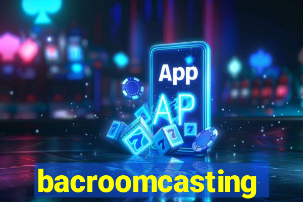 bacroomcasting