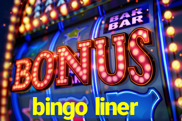 bingo liner