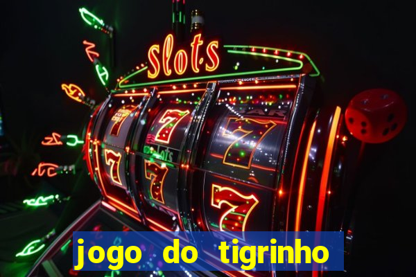 jogo do tigrinho que ganha b么nus