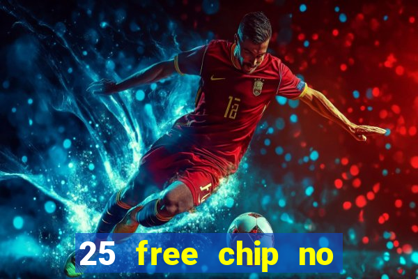 25 free chip no deposit casino