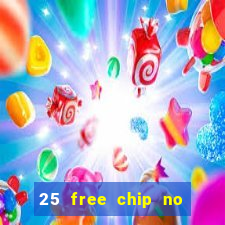 25 free chip no deposit casino