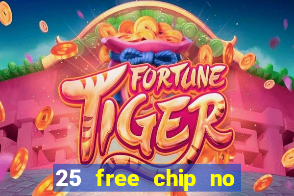 25 free chip no deposit casino