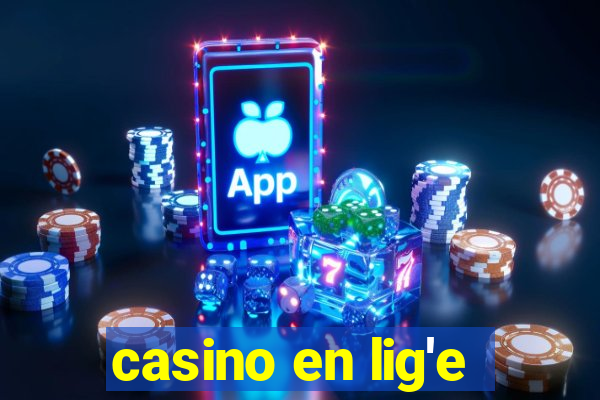 casino en lig'e