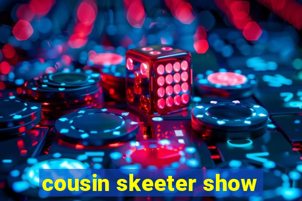 cousin skeeter show