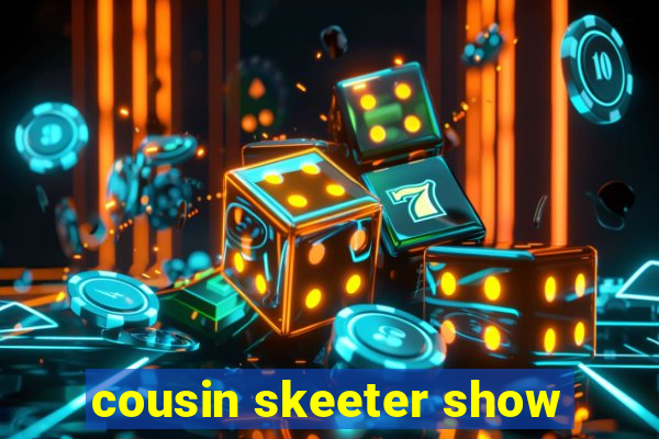 cousin skeeter show