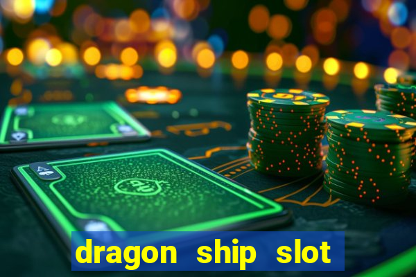 dragon ship slot free play