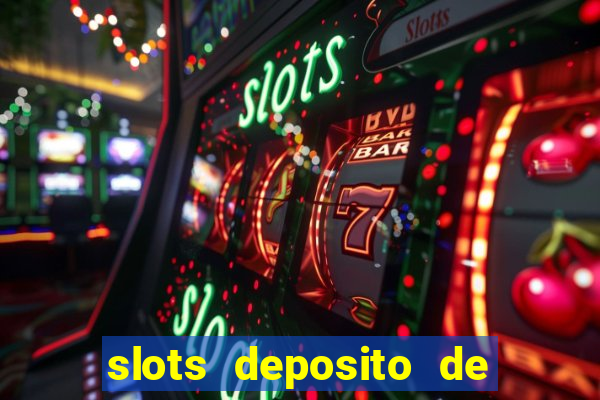 slots deposito de 1 real