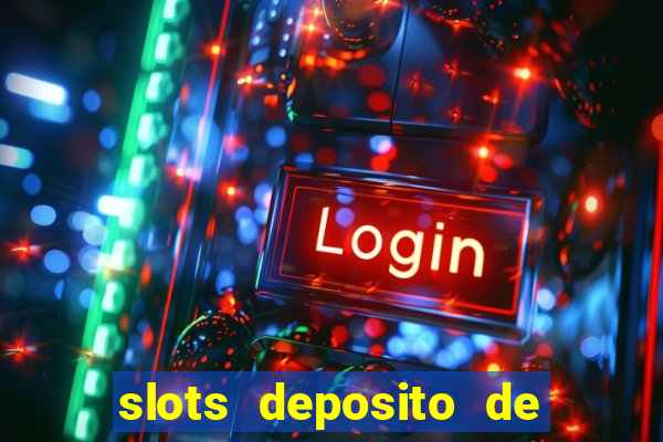 slots deposito de 1 real