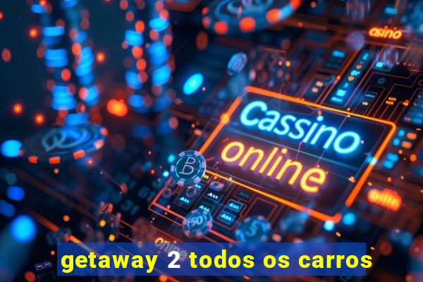 getaway 2 todos os carros