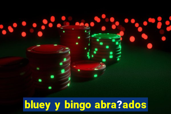 bluey y bingo abra?ados