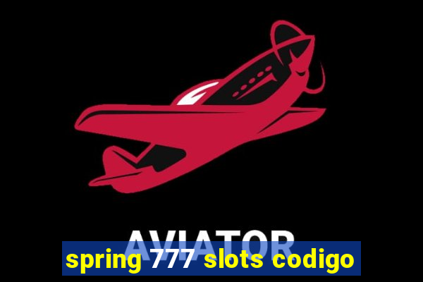 spring 777 slots codigo