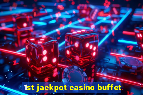 1st jackpot casino buffet