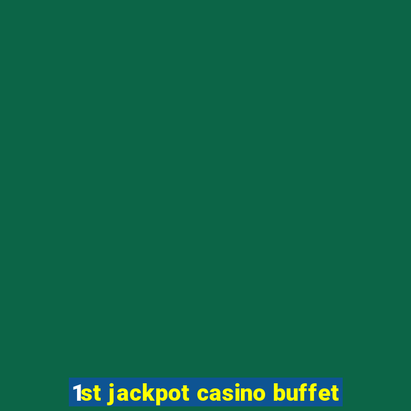 1st jackpot casino buffet