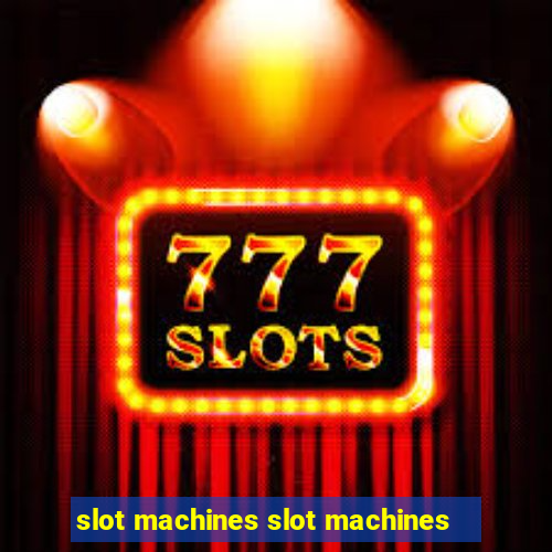 slot machines slot machines