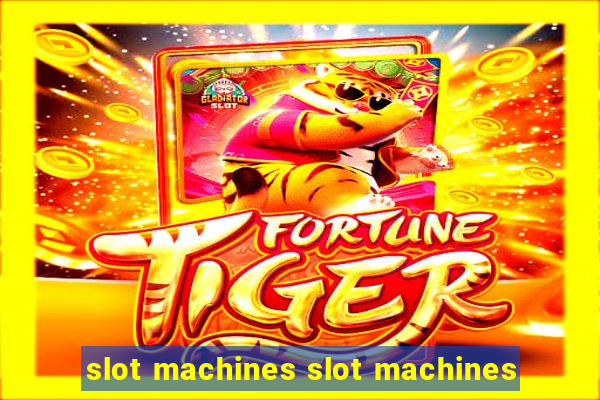 slot machines slot machines