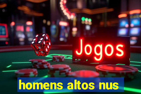 homens altos nus