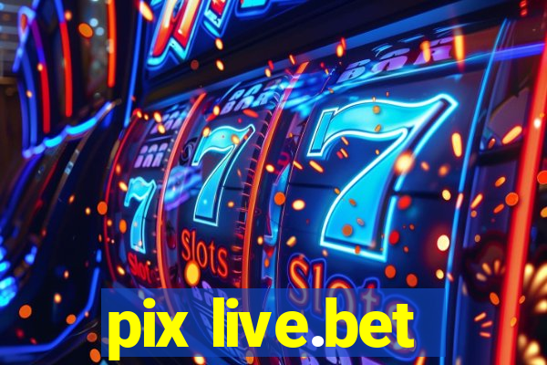 pix live.bet