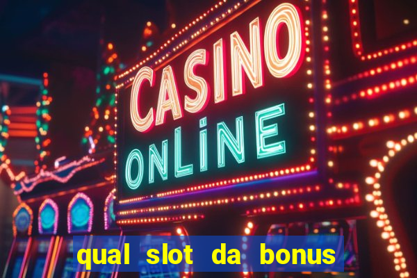 qual slot da bonus no cadastro