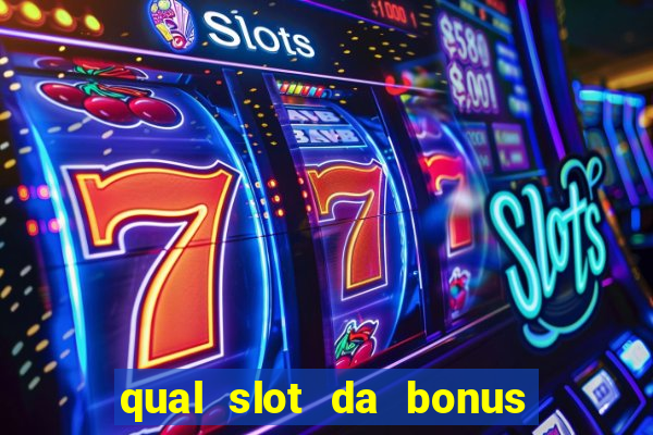 qual slot da bonus no cadastro