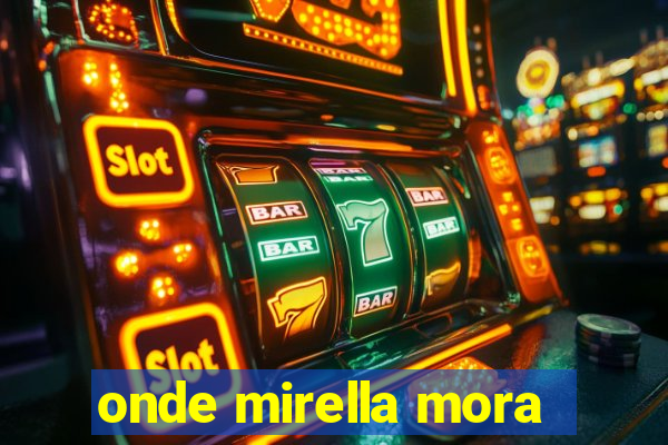 onde mirella mora