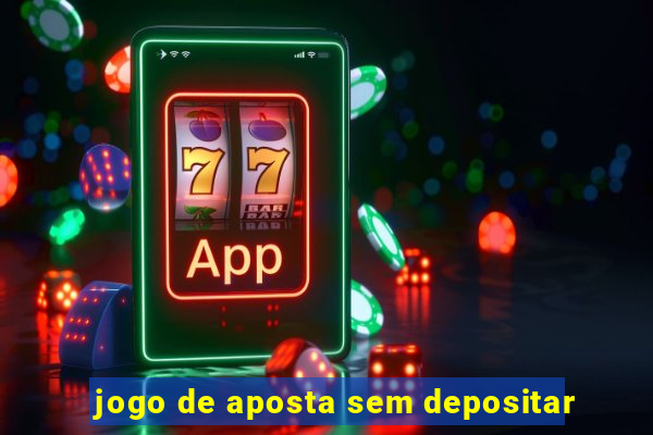 jogo de aposta sem depositar