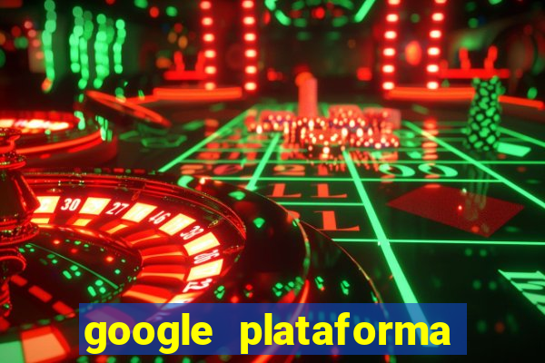 google plataforma de jogos