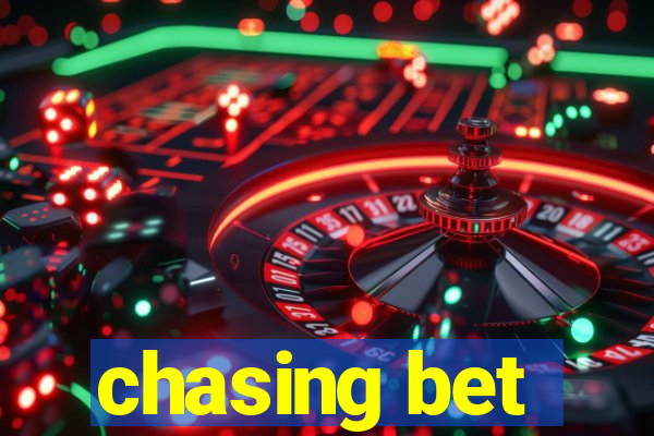 chasing bet