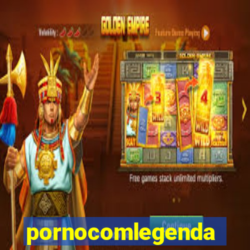 pornocomlegenda