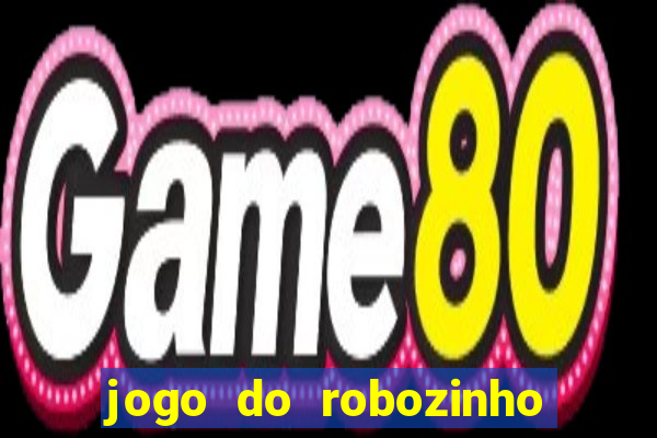 jogo do robozinho para ganhar dinheiro