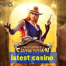 latest casino