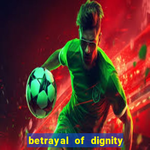 betrayal of dignity pt br