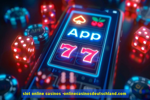 slot online casinos -onlinecasinosdeutschland.com