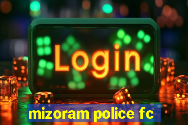 mizoram police fc