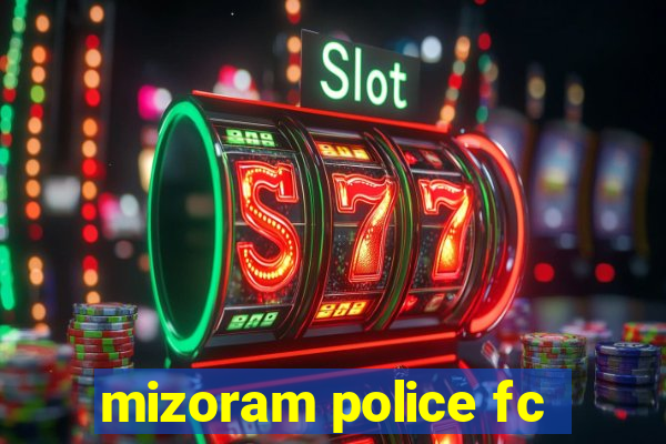 mizoram police fc