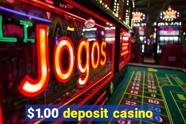 $1.00 deposit casino