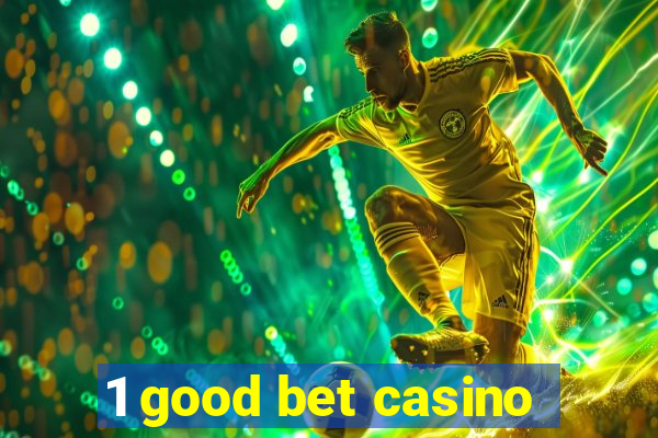 1 good bet casino