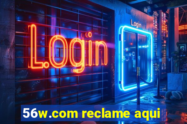 56w.com reclame aqui