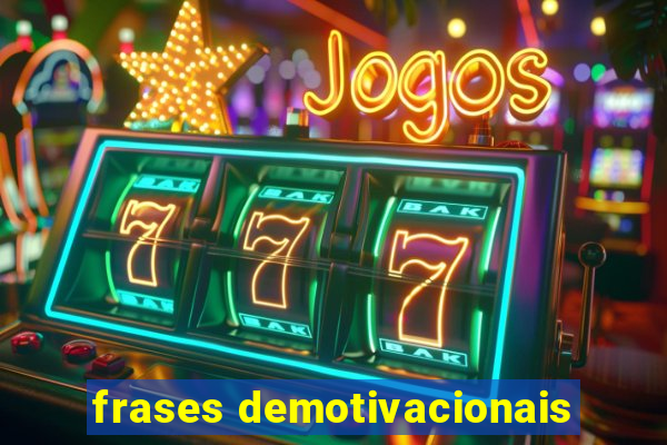 frases demotivacionais