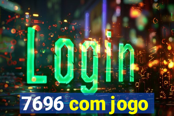 7696 com jogo