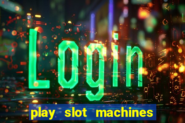 play slot machines online for money