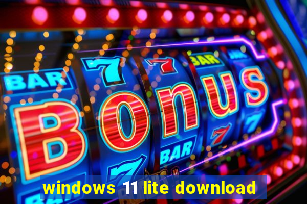 windows 11 lite download