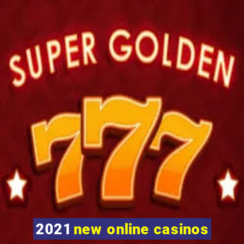 2021 new online casinos