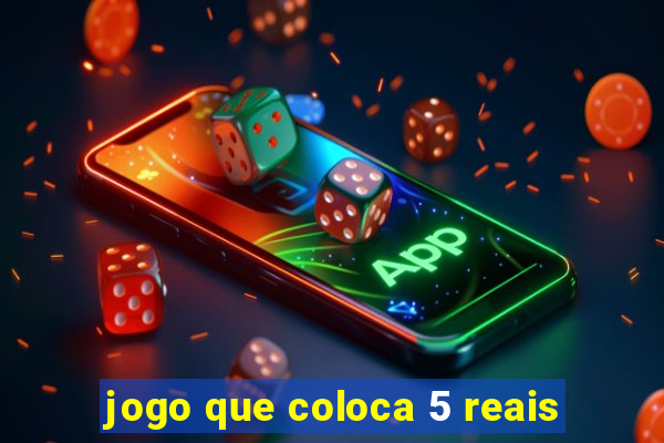 jogo que coloca 5 reais