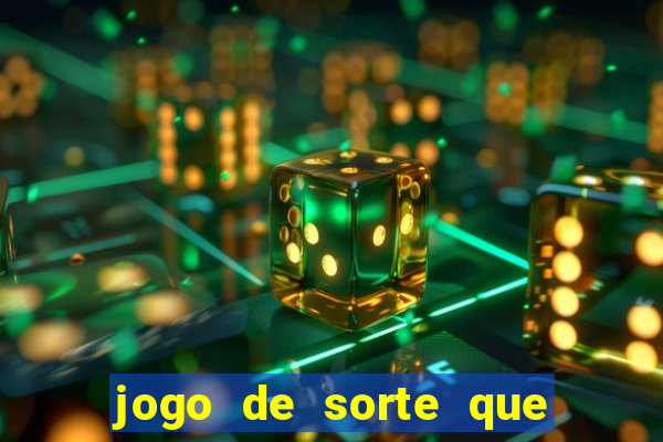 jogo de sorte que ganha dinheiro