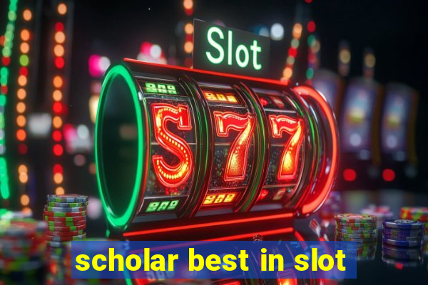 scholar best in slot