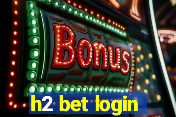 h2 bet login