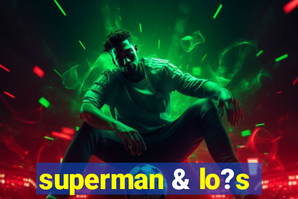 superman & lo?s